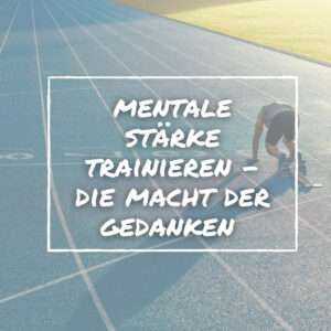 Read more about the article Wie du mentale Stärke trainierst und effektiv für dich nutzt!
