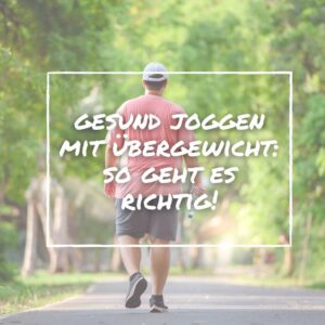 Read more about the article Richtig Joggen bei Übergewicht: So klappt’s garantiert!